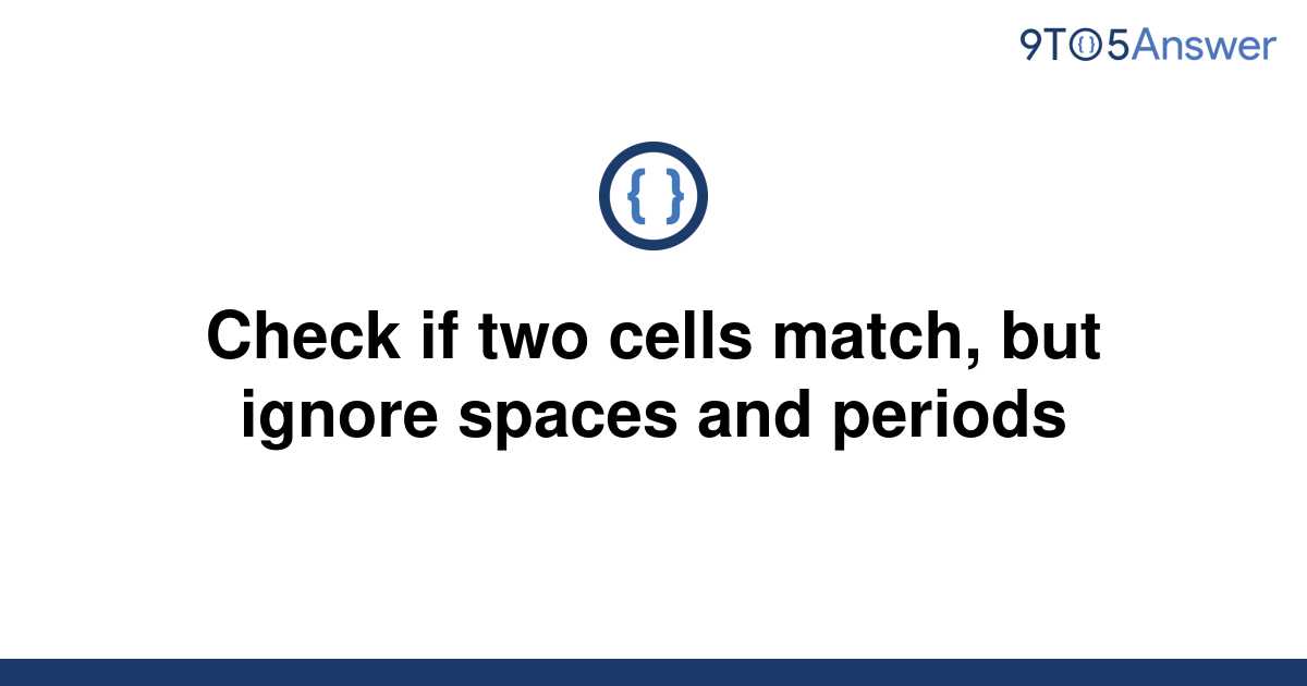 solved-check-if-two-cells-match-but-ignore-spaces-and-9to5answer