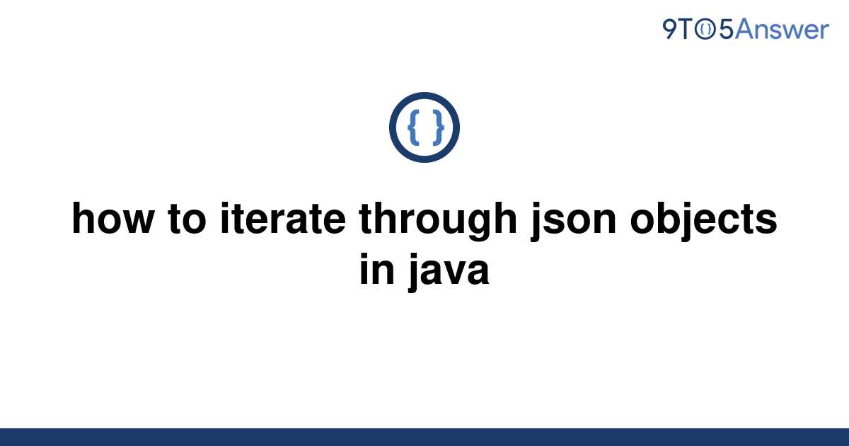 solved-how-to-iterate-through-json-objects-in-java-9to5answer