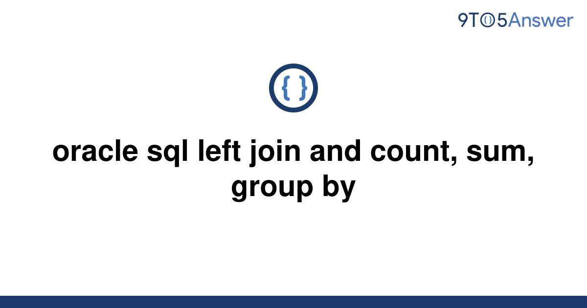 solved-oracle-sql-left-join-and-count-sum-group-by-9to5answer