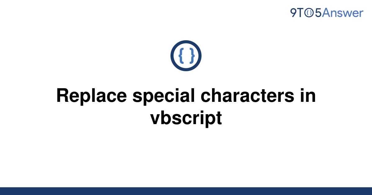 solved-replace-special-characters-in-vbscript-9to5answer