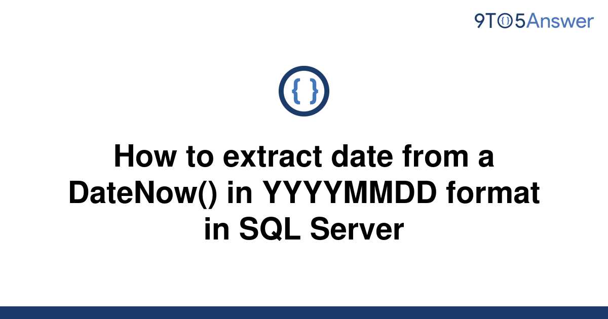 solved-how-to-extract-date-from-a-datenow-in-yyyymmdd-9to5answer