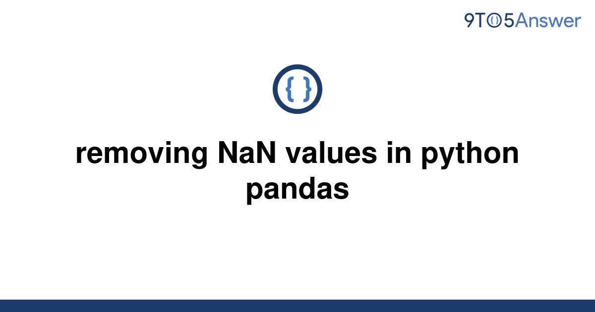 solved-removing-nan-values-in-python-pandas-9to5answer