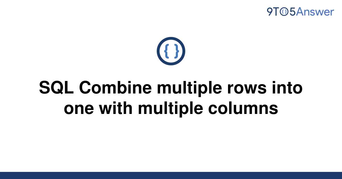 Solved Sql Combine Multiple Rows Into One With Multiple 9to5answer 5344