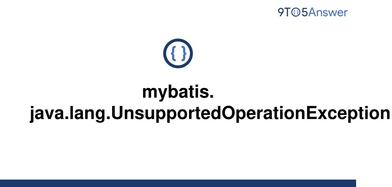 solved-mybatis-java-lang-unsupportedoperationexception-9to5answer