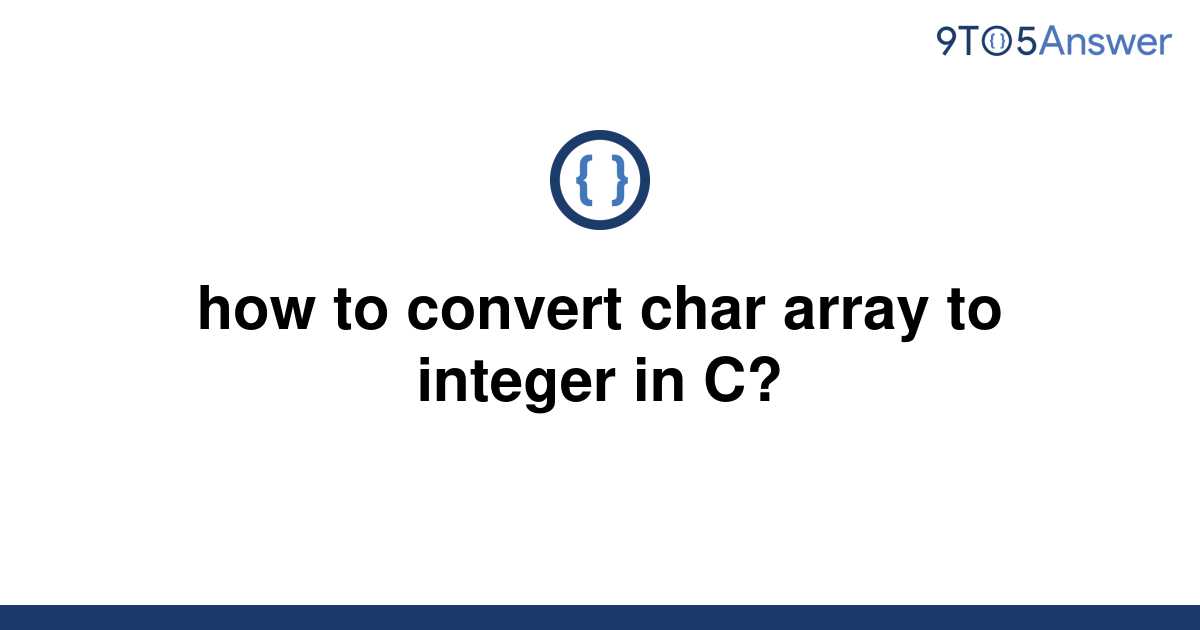  Solved How To convert Char Array To Integer In C 9to5Answer