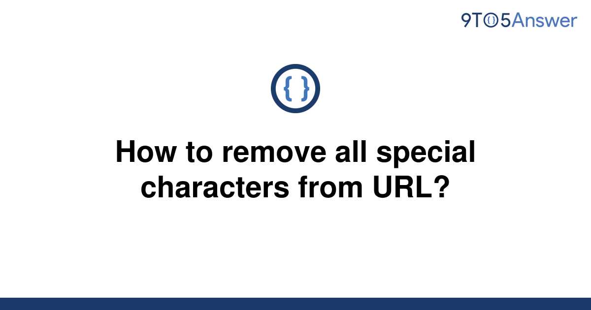 solved-how-to-remove-all-special-characters-from-url-9to5answer