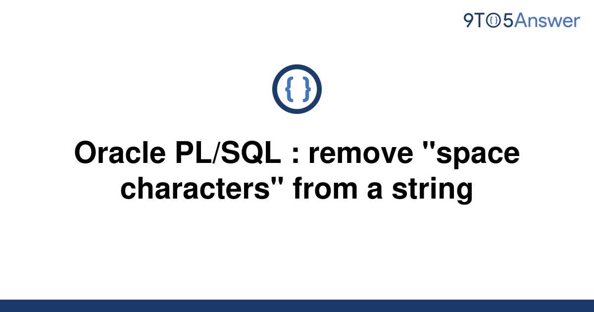 solved-oracle-pl-sql-remove-space-characters-from-a-9to5answer