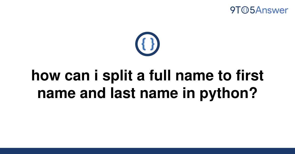 solved-how-can-i-split-a-full-name-to-first-name-and-9to5answer