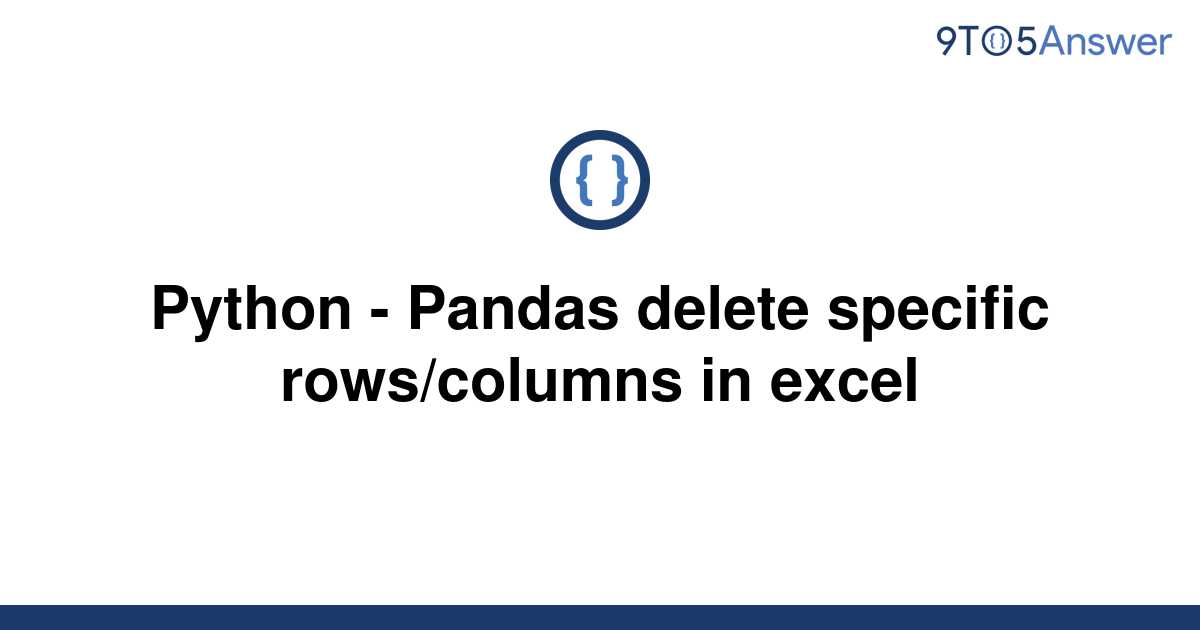 solved-python-pandas-delete-specific-rows-columns-in-9to5answer