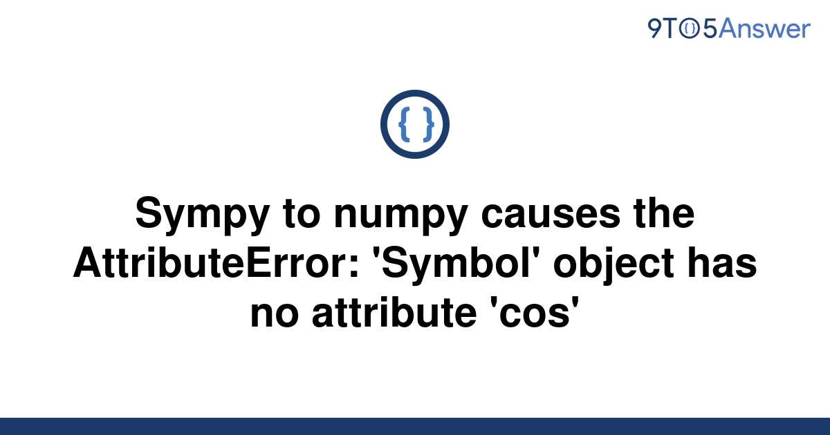 solved-sympy-to-numpy-causes-the-attributeerror-9to5answer