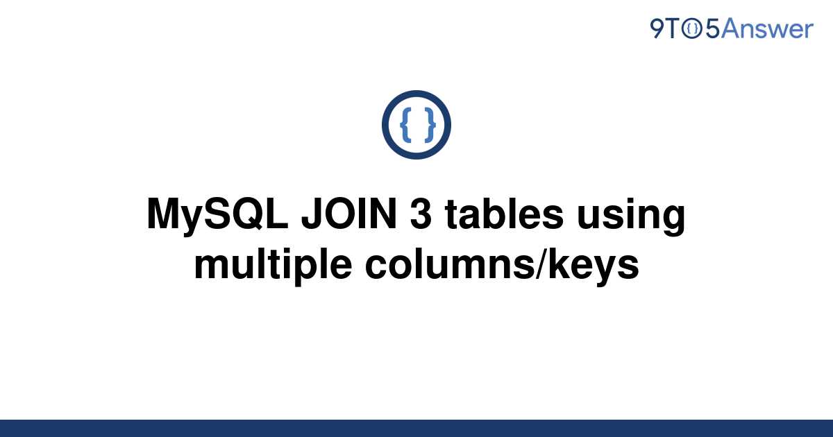 solved-mysql-join-3-tables-using-multiple-columns-keys-9to5answer