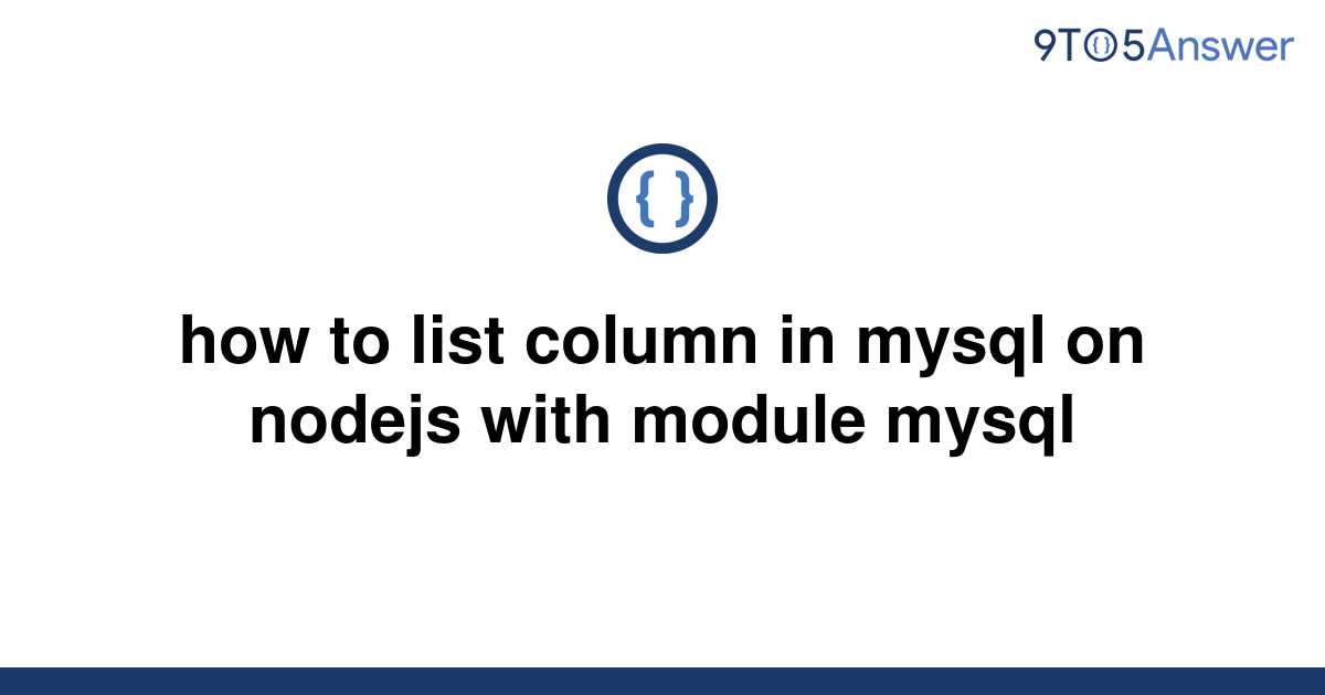 solved-how-to-list-column-in-mysql-on-nodejs-with-9to5answer