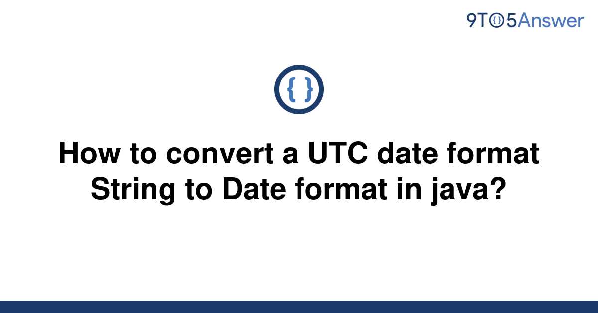 solved-how-to-convert-a-utc-date-format-string-to-date-9to5answer