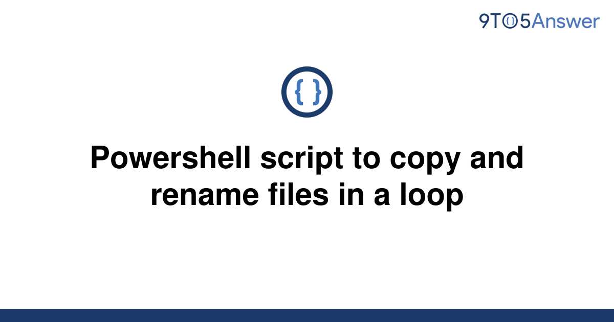 solved-powershell-script-to-copy-and-rename-files-in-a-9to5answer