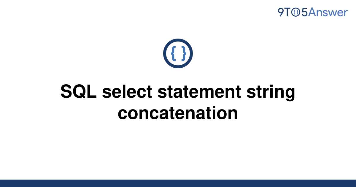 Solved SQL select statement string concatenation 9to5Answer