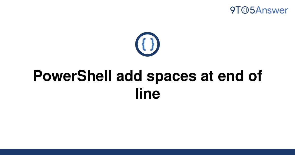 solved-powershell-add-spaces-at-end-of-line-9to5answer