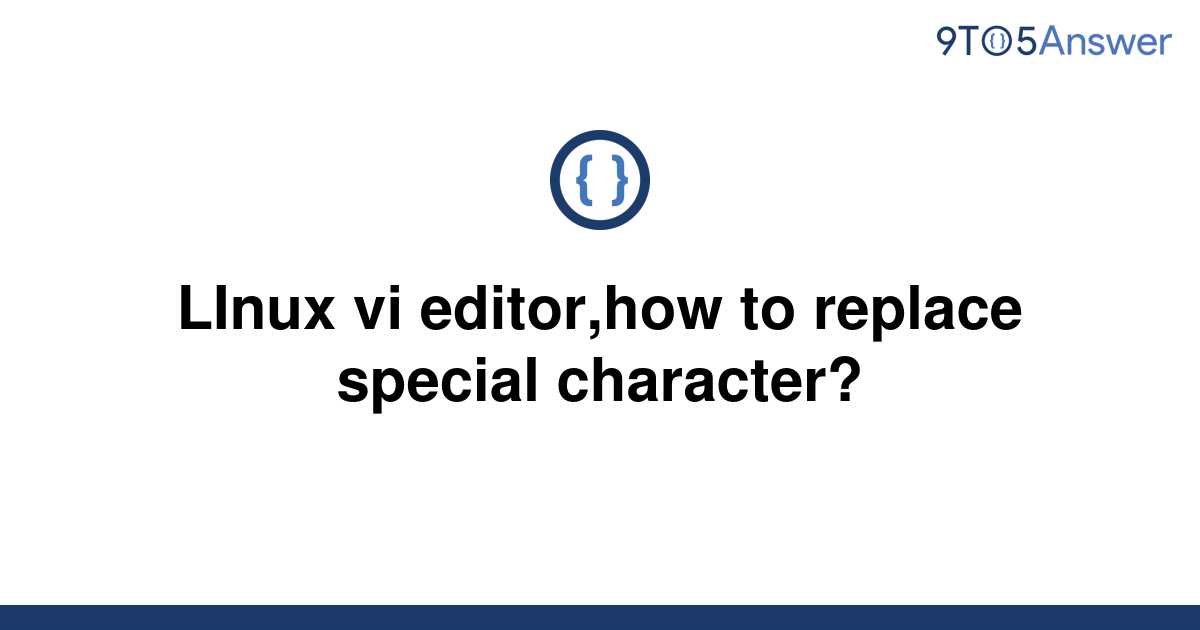 solved-linux-vi-editor-how-to-replace-special-9to5answer