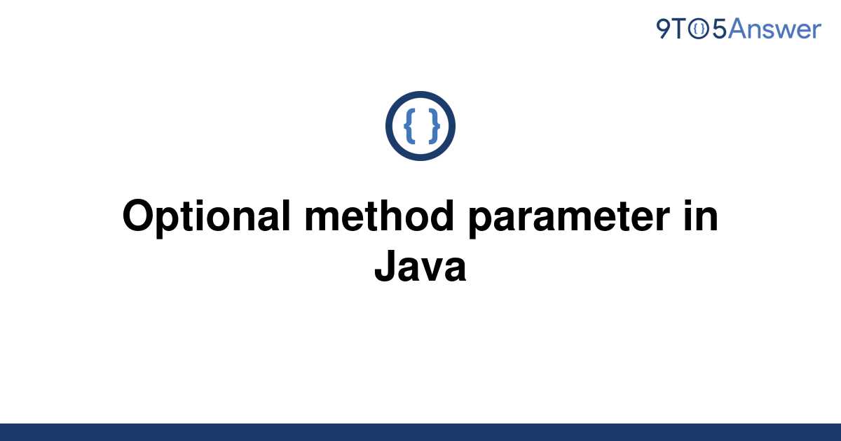 Solved Optional Method Parameter In Java 9to5answer 8185