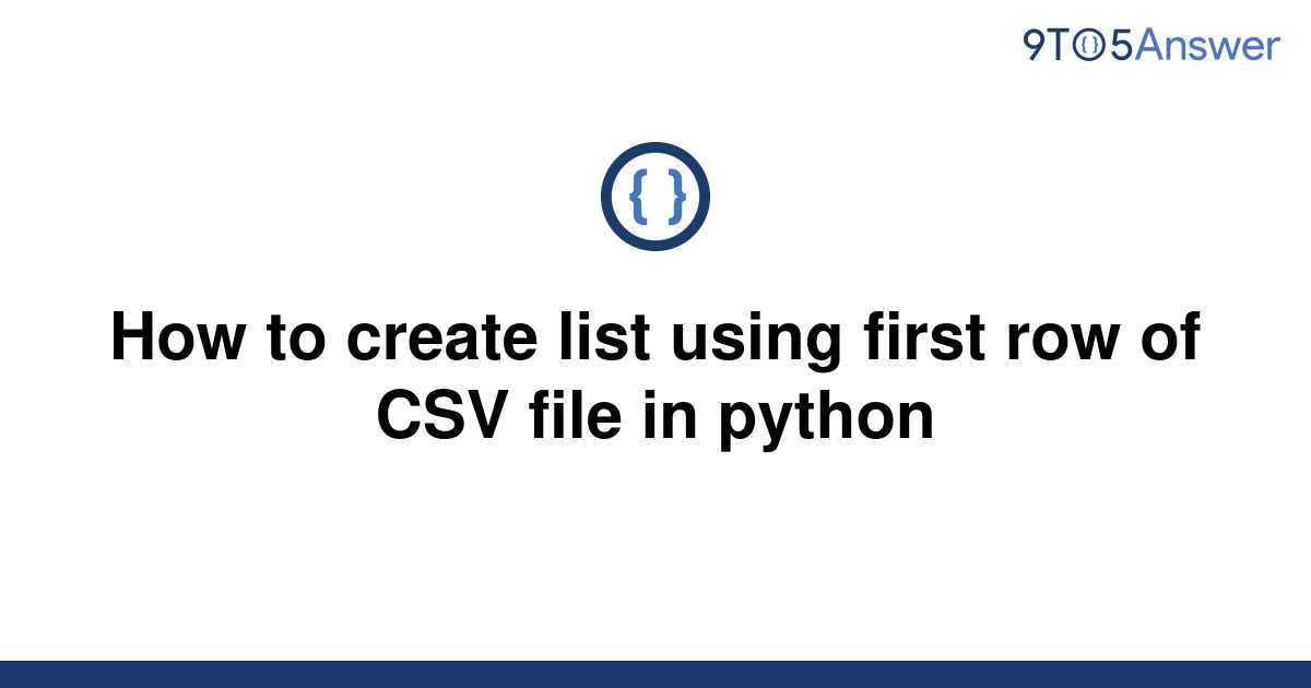 solved-how-to-create-list-using-first-row-of-csv-file-9to5answer