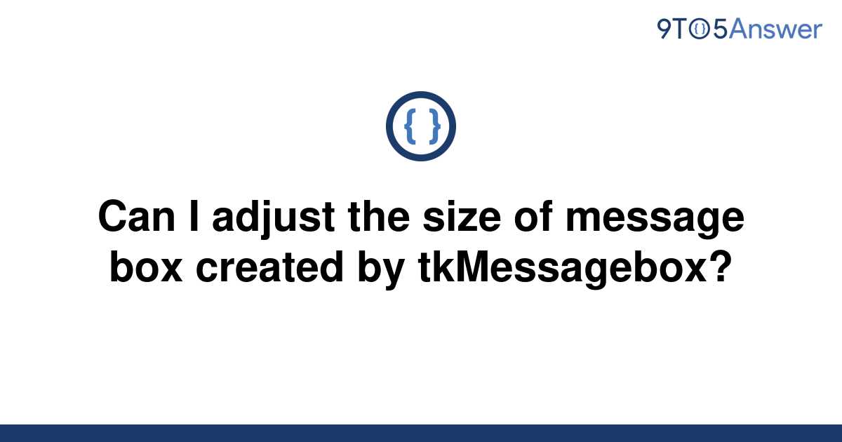 solved-can-i-adjust-the-size-of-message-box-created-by-9to5answer