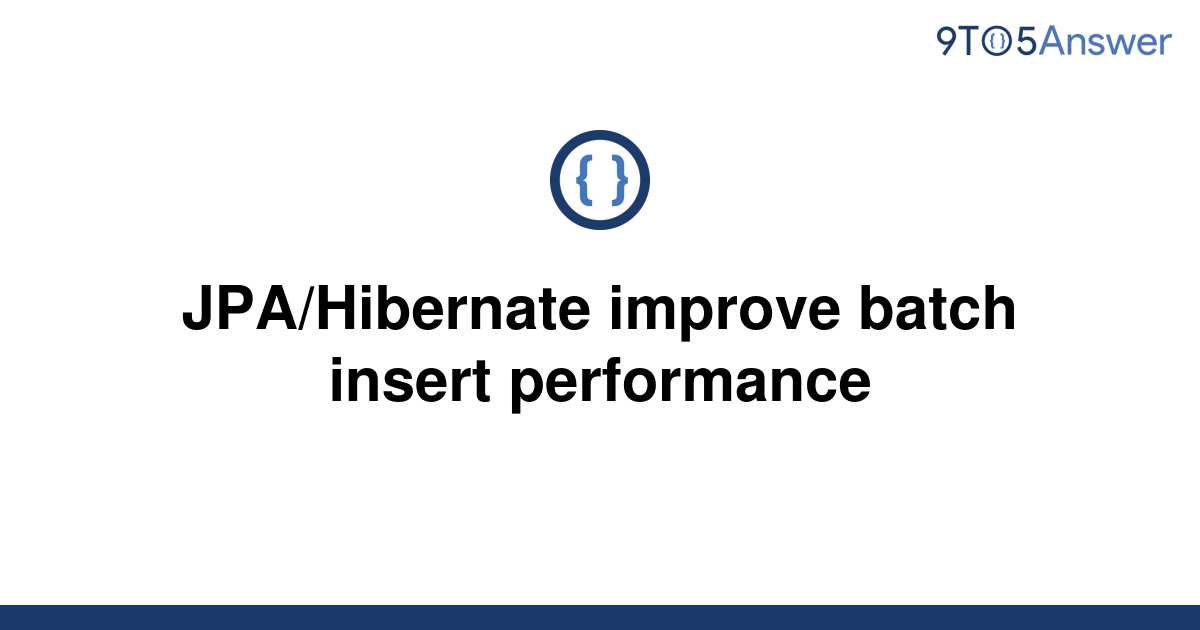 solved-jpa-hibernate-improve-batch-insert-performance-9to5answer