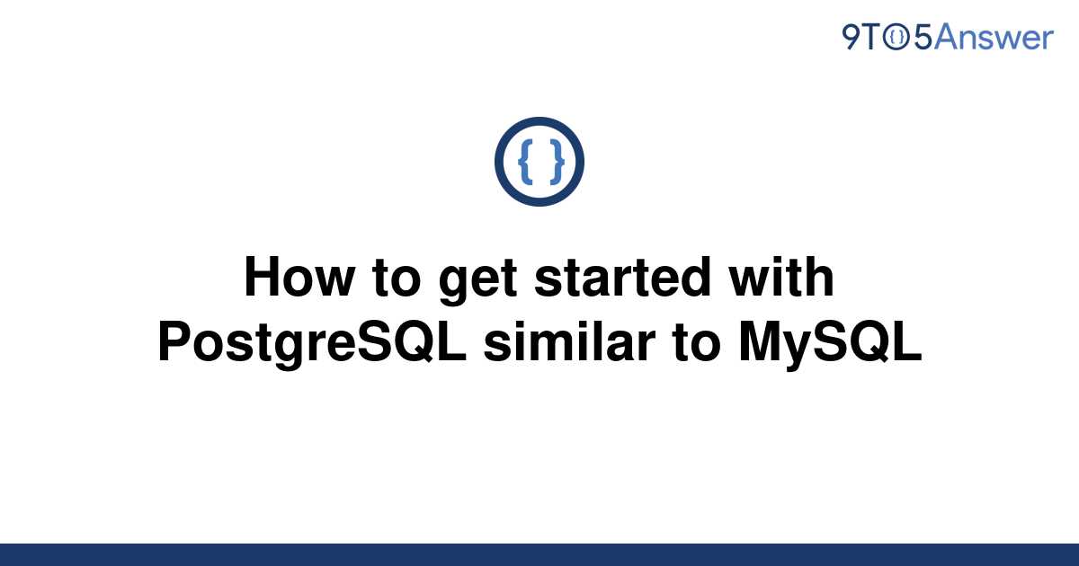 solved-how-to-get-started-with-postgresql-similar-to-9to5answer