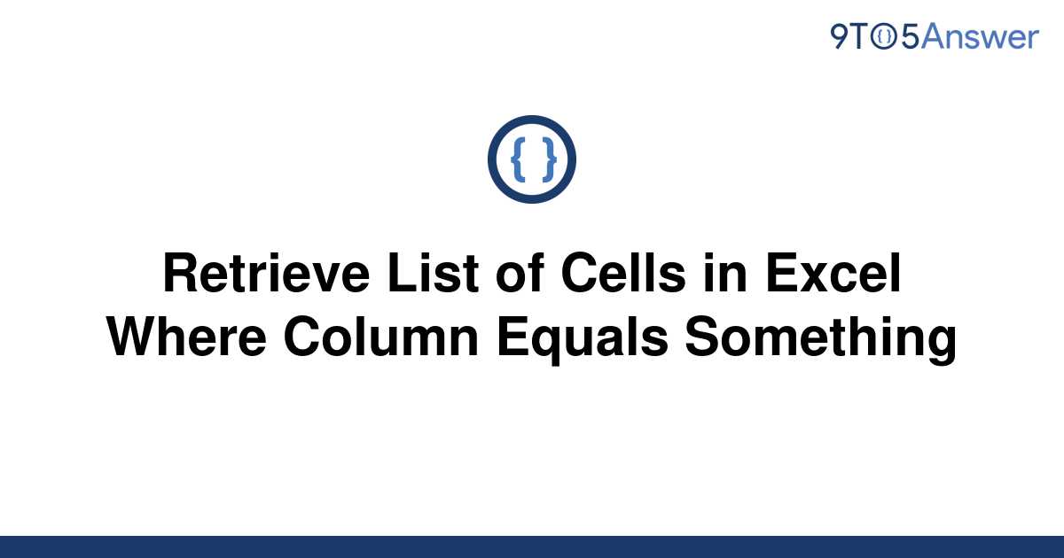 solved-retrieve-list-of-cells-in-excel-where-column-9to5answer