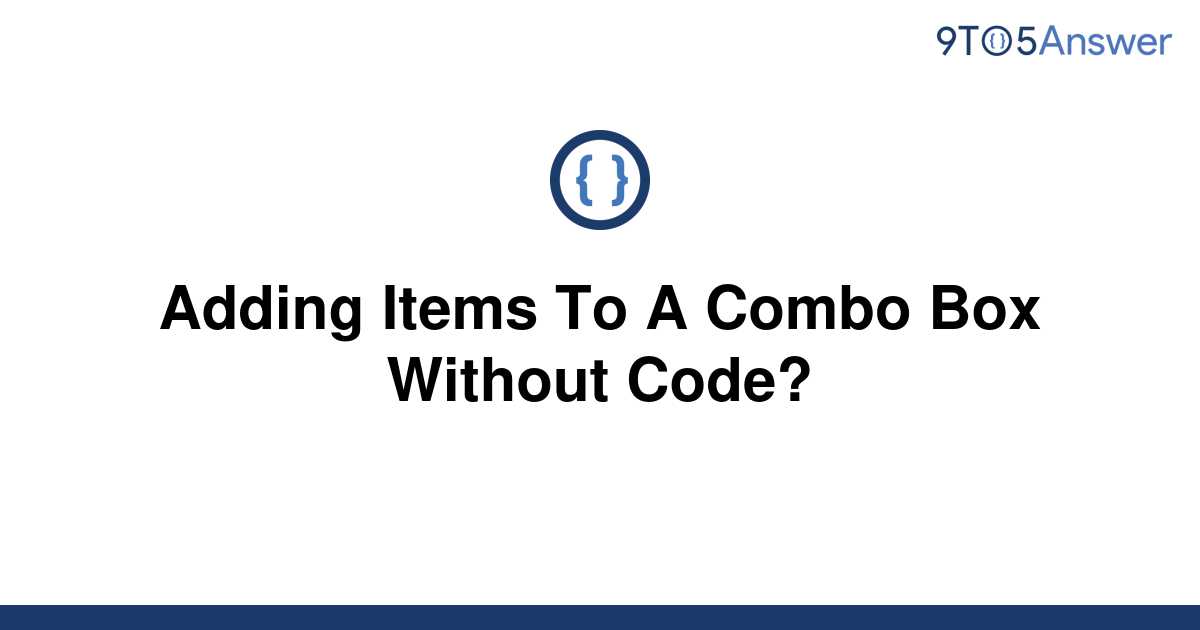 solved-adding-items-to-a-combo-box-without-code-9to5answer