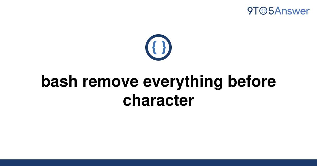 solved-bash-remove-everything-before-character-9to5answer