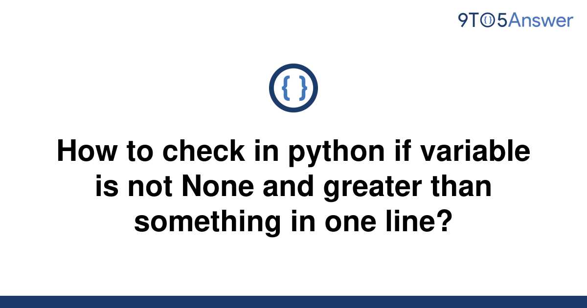 solved-how-to-check-in-python-if-variable-is-not-none-9to5answer