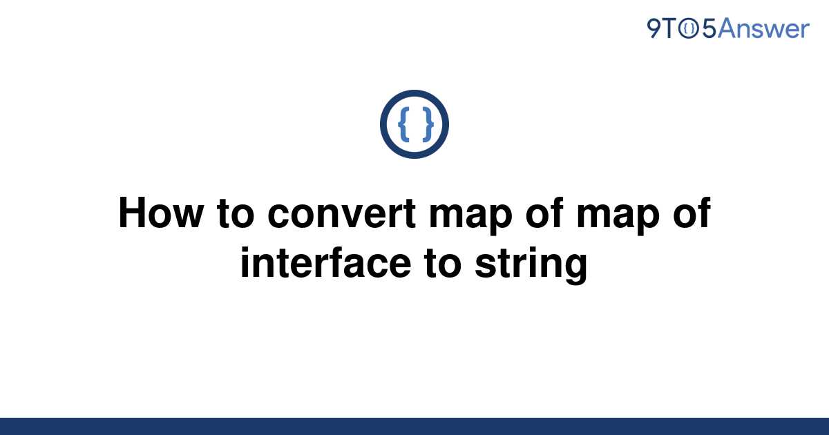 Template How To Convert Map Of Map Of Interface To String20220602 2977232 1w2ut7b 