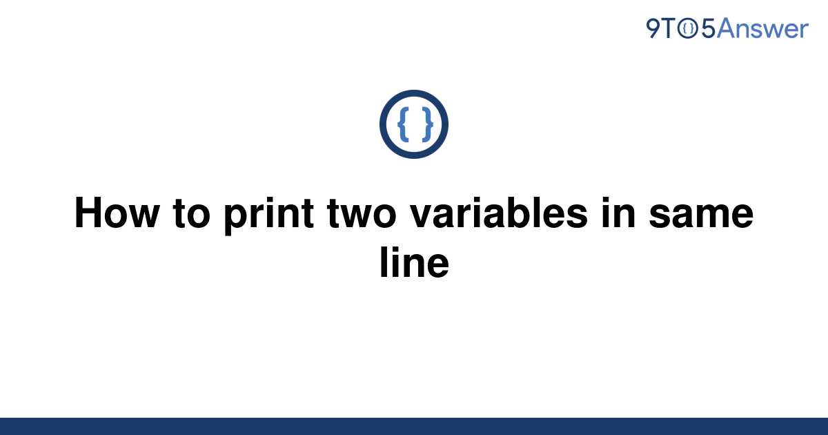 solved-how-to-print-two-variables-in-same-line-9to5answer