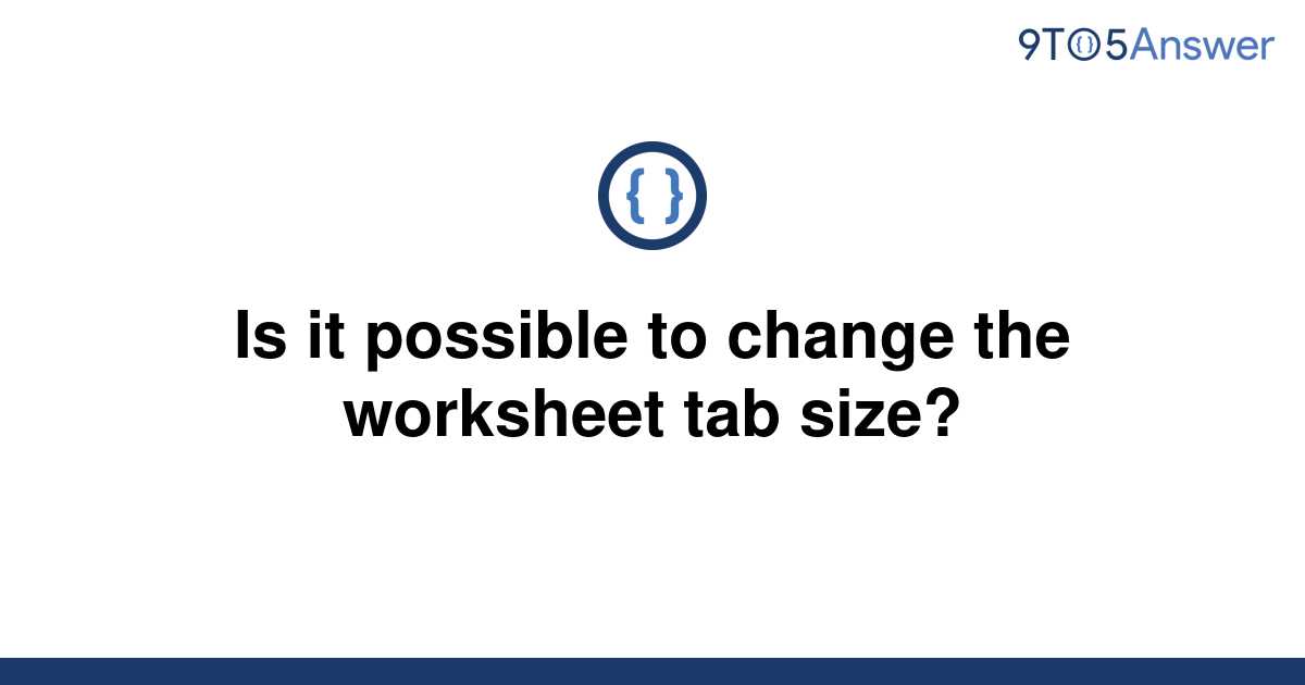 solved-is-it-possible-to-change-the-worksheet-tab-size-9to5answer