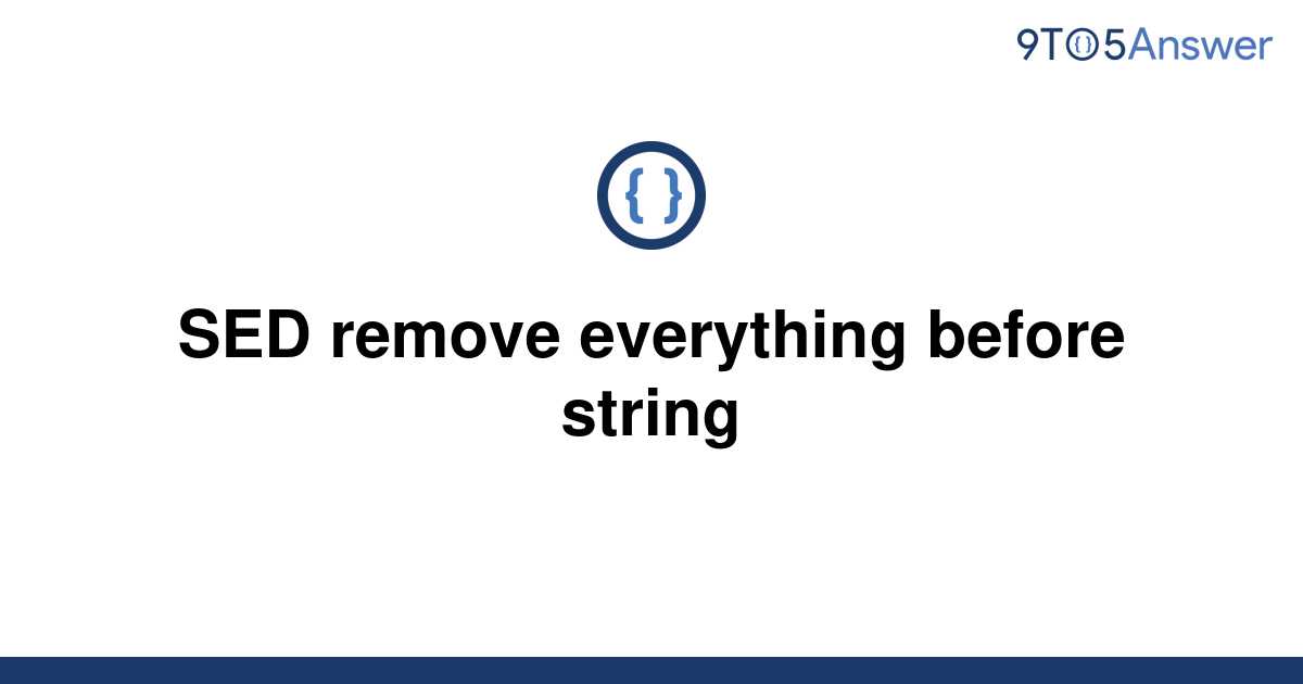  Solved SED Remove Everything Before String 9to5Answer