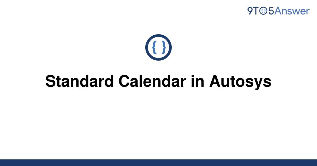 [Solved] Standard Calendar in Autosys 9to5Answer