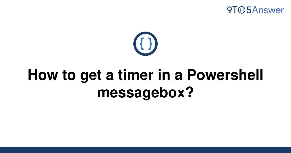 solved-how-to-get-a-timer-in-a-powershell-messagebox-9to5answer