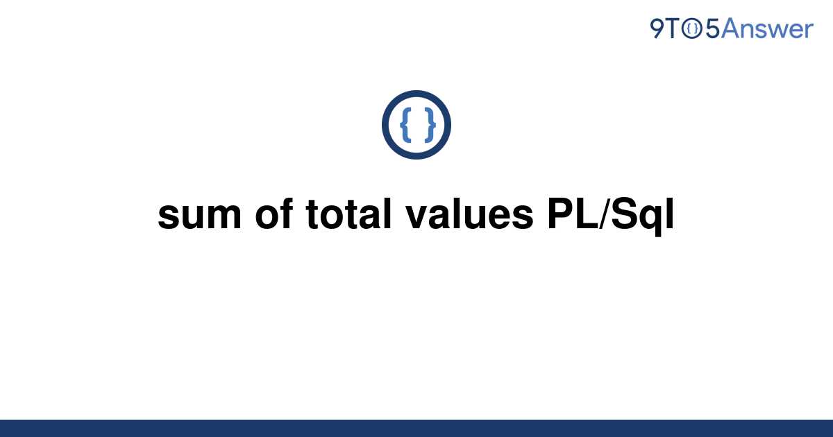 solved-sum-of-total-values-pl-sql-9to5answer