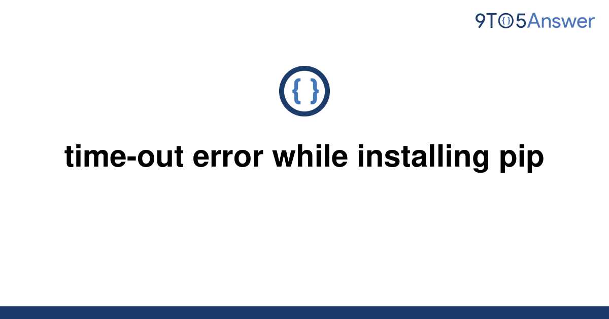 solved-time-out-error-while-installing-pip-9to5answer