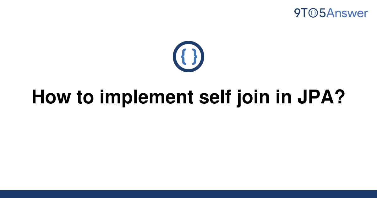 solved-how-to-implement-self-join-in-jpa-9to5answer