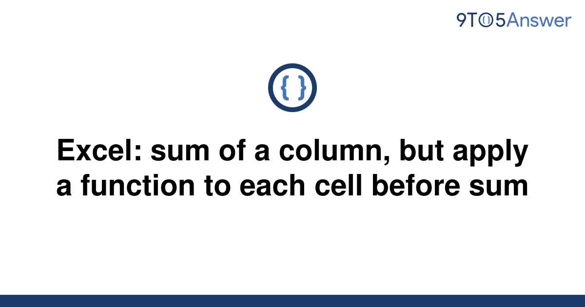 solved-excel-sum-of-a-column-but-apply-a-function-to-9to5answer