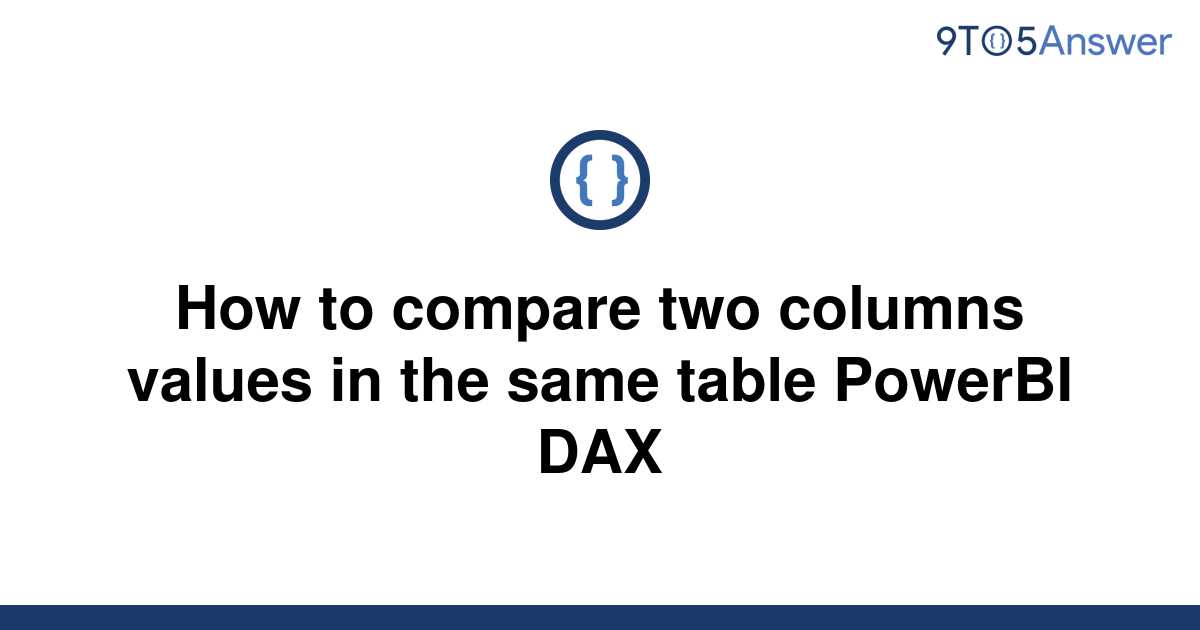 solved-how-to-compare-two-columns-values-in-the-same-9to5answer