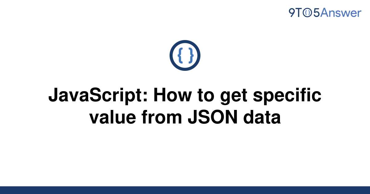 solved-javascript-how-to-get-specific-value-from-json-9to5answer