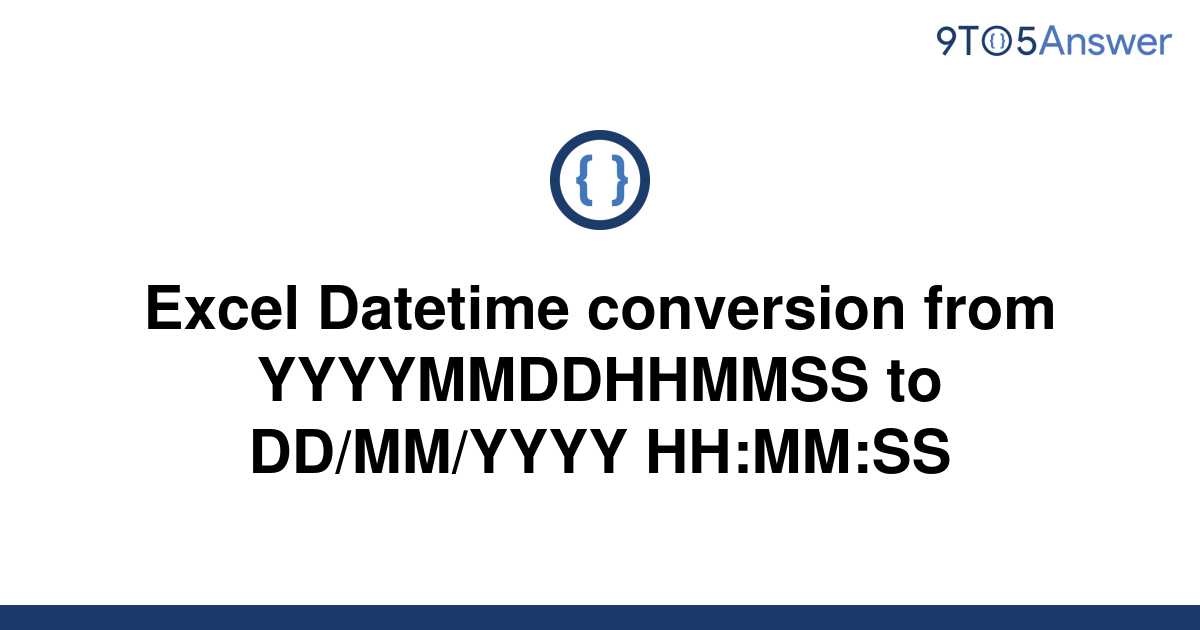 solved-excel-datetime-conversion-from-yyyymmddhhmmss-to-9to5answer