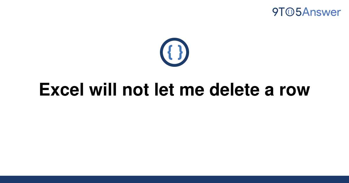 solved-excel-will-not-let-me-delete-a-row-9to5answer