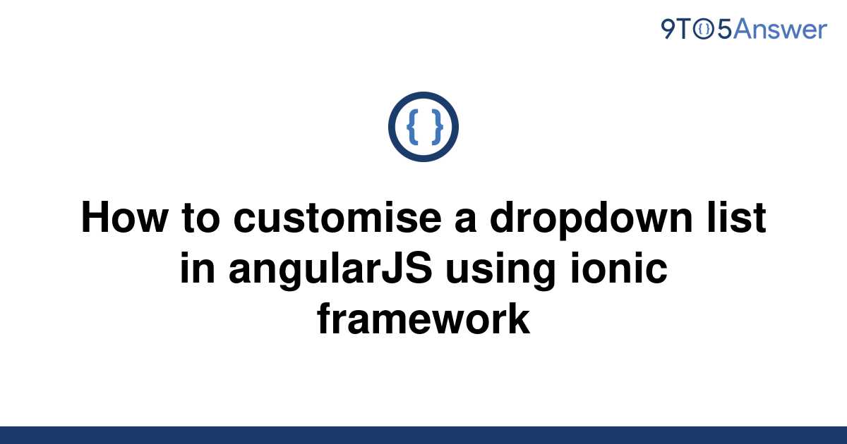 solved-how-to-customise-a-dropdown-list-in-angularjs-9to5answer