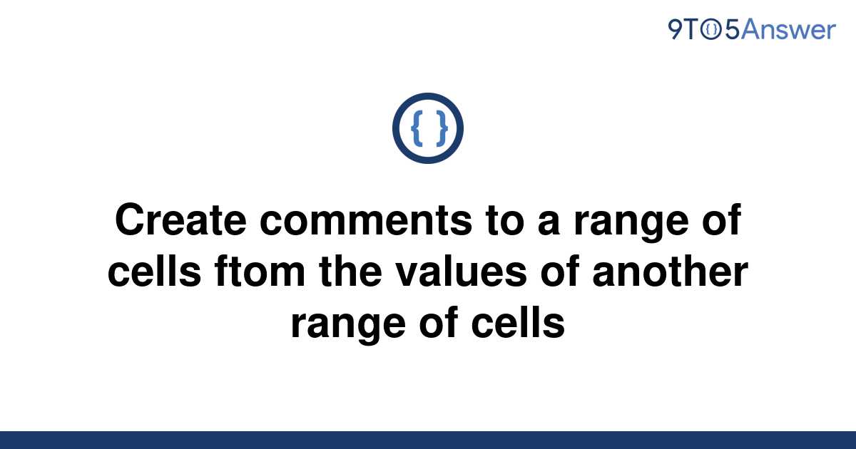 solved-create-comments-to-a-range-of-cells-ftom-the-9to5answer