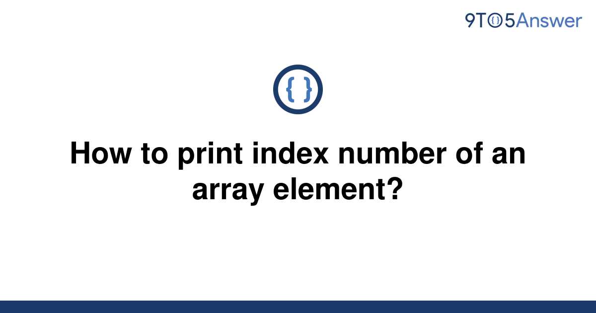 solved-how-to-print-index-number-of-an-array-element-9to5answer