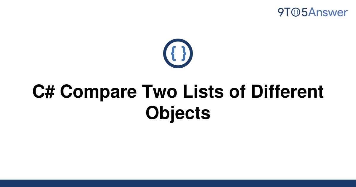 solved-c-compare-two-lists-of-different-objects-9to5answer