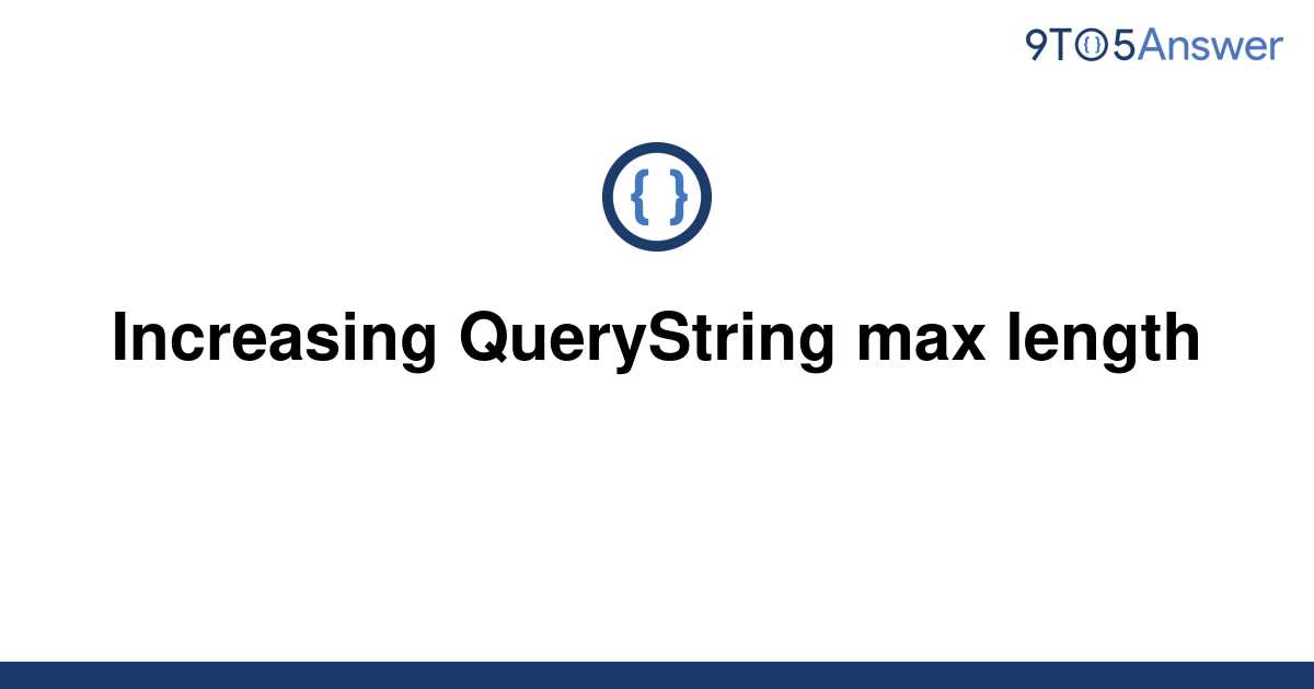  Solved Increasing QueryString Max Length 9to5Answer