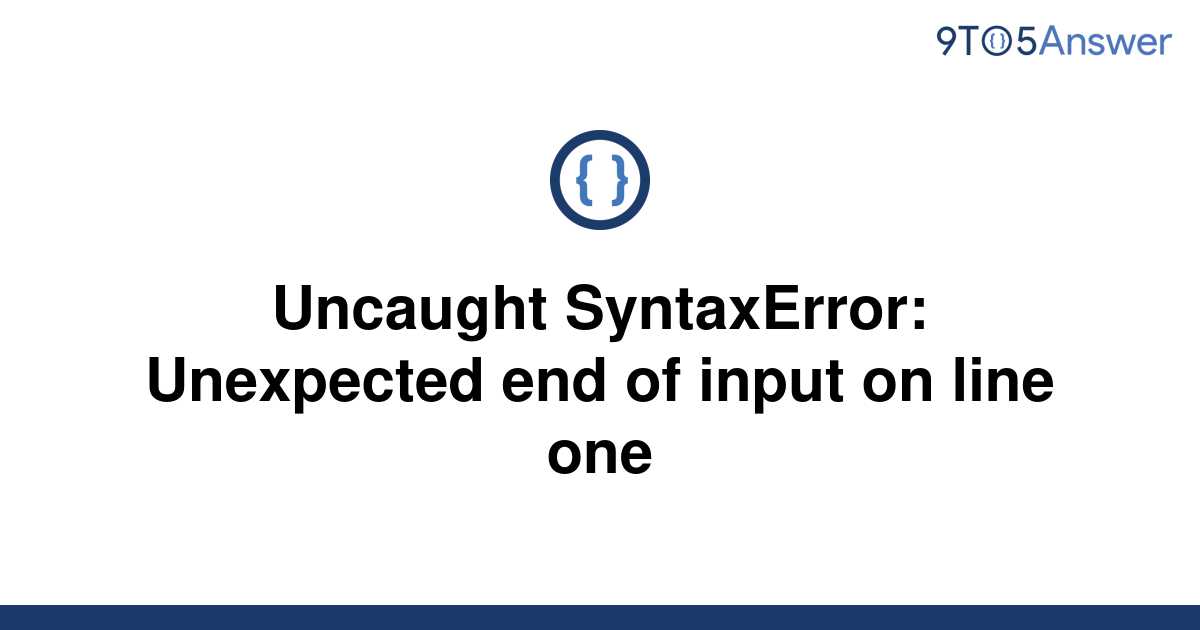 [Solved] Uncaught SyntaxError: Unexpected end of input on | 9to5Answer